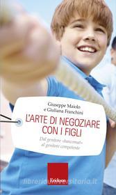 Ebook L'arte di negoziare con i figli di Maiolo Giuseppe, Franchini Giuliana edito da Edizioni Centro Studi Erickson