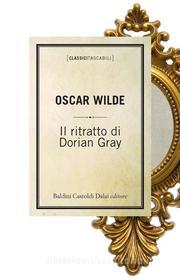 Ebook Il ritratto di Dorian Gray di Wilde Oscar edito da Baldini Castoldi Dalai Editore