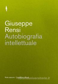 Ebook Autobiografia intellettuale di Rensi Giuseppe edito da Quodlibet Note azzurre