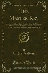 Ebook The Master Key di L. Frank Baum edito da Forgotten Books