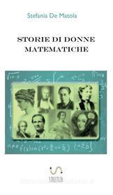 Ebook Storie di donne matematiche di Stefania De Matola edito da Stefania De Matola
