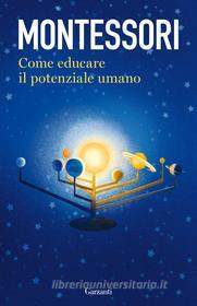 Ebook Come educare il potenziale umano di Maria Montessori edito da Garzanti