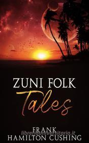 Ebook Zuni Folk Tales di Frank Hamilton Cushing edito da Stargatebook