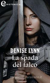 Ebook La spada del falco (eLit) di Denise Lynn edito da HarperCollins Italia