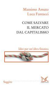 Ebook Come salvare il mercato dal capitalismo di Massimo Amato edito da Donzelli Editore