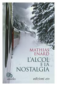 Ebook L'alcol e la nostalgia di Mathias Enard edito da Edizioni e/o