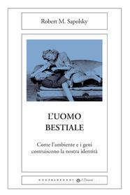 Ebook L'uomo bestiale di Robert Sapolsky edito da Castelvecchi
