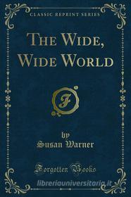 Ebook The Wide, Wide World di Susan Warner edito da Forgotten Books