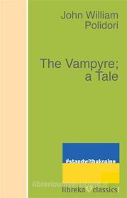 Ebook The Vampyre; a Tale di John William Polidori edito da libreka classics
