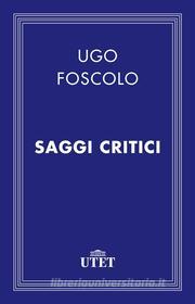 Ebook Saggi critici di Ugo Foscolo edito da UTET