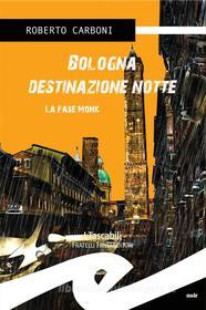 Ebook Bologna destinazione notte di Roberto Carboni edito da Fratelli Frilli Editori