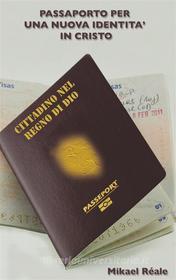 Ebook Passaporto Per Una Nuova Identita In Cristo di Mikael Reale edito da Books on Demand