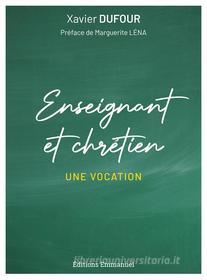 Ebook Enseignant et chrétien di Xavier Dufour edito da Éditions de l&apos;Emmanuel