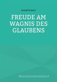 Ebook Freude am Wagnis des Glaubens di Rudolf Hubert edito da Books on Demand
