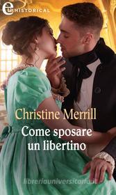 Ebook Come sposare un libertino (eLit) di Christine Merrill edito da HarperCollins Italia