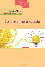 Ebook Counseling a scuola di Mortari Luigina, Bertolani Jessica edito da La Scuola