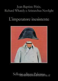 Ebook L' imperatore inesistente di Jean-Baptiste Pérès, Richard Whately, Aristarchus Newlight edito da Sellerio Editore