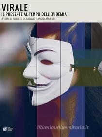 Ebook Virale. Il presente al tempo dell'epidemia di Roberto De Gaetano, Angela Maiello edito da Luigi Pellegrini Editore