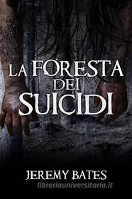 Ebook La Foresta Dei Suicidi di Jeremy Bates edito da Babelcube Inc.