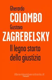 Ebook Il legno storto della giustizia di Gherardo Colombo, Gustavo Zagrebelsky edito da Garzanti
