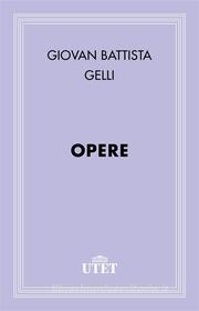 Ebook Opere di Giovan Battista Gelli edito da UTET