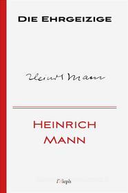 Ebook Die Ehrgeizige di Heinrich Mann edito da l&apos;Aleph
