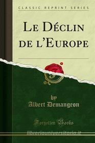 Ebook Le Déclin de l'Europe di Albert Demangeon edito da Forgotten Books