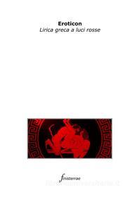 Ebook Eroticon. Lirica greca a luci rosse di AA. VV., Aa. Vv. edito da Finisterrae
