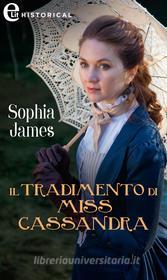 Ebook Il tradimento di Miss Cassandra (eLit) di Sophia James edito da HarperCollins Italia