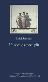 Ebook Un secolo e poco più di Luigi Saraceni edito da Sellerio Editore