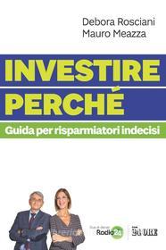 Ebook Investire perché di Debora Rosciani, Mauro Meazza edito da IlSole24Ore Publishing and Digital