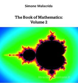 Ebook The Book of Mathematics: Volume 2 di Simone Malacrida edito da BookRix