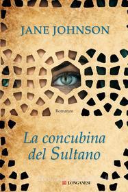 Ebook La concubina del sultano di Jane Johnson edito da Longanesi