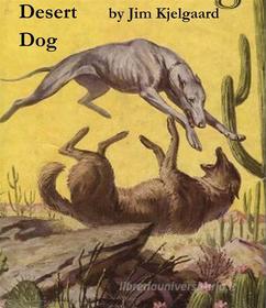 Ebook Desert Dog di Jim Kjelgaard edito da Reading Essentials