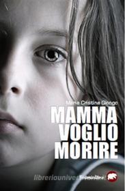 Ebook Mamma voglio morire di Maria Cristina Giongo edito da Bertoni editore