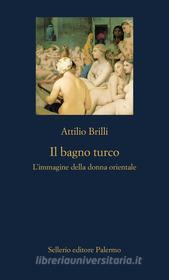 Ebook Il bagno turco di Attilio Brilli edito da Sellerio Editore