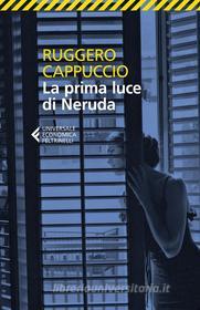 Ebook La prima luce di Neruda di Ruggero Cappuccio edito da Feltrinelli Editore