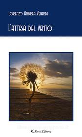 Ebook L’attesa del vento di Lorenzo Andrea Velardi edito da Aletti Editore