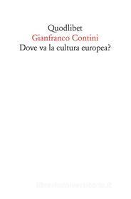 Ebook Dove va la cultura europea? Relazione sulle cose di Ginevra di Contini Gianfranco edito da Quodlibet
