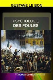 Ebook Psychologie des foules di Gustave Le Bon edito da Raanan Editeur
