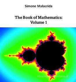 Ebook The Book of Mathematics: Volume 1 di Simone Malacrida edito da BookRix