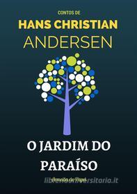 Ebook O Jardim do Paraíso di Hans Christian Andersen edito da Hans Christian Andersen