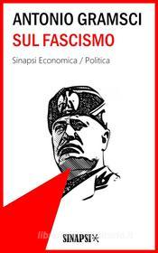 Ebook Sul fascismo di Antonio Gramsci edito da Sinapsi Editore