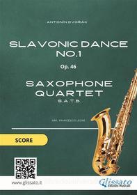 Ebook Saxophone Quartet: Slavonic Dance no.1 by Dvo?ák (score) di Francesco Leone, Antonín Dvo?ák edito da Glissato Edizioni Musicali
