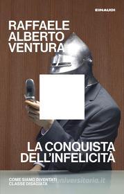 Ebook La conquista dell'infelicità di Ventura Raffaele Alberto edito da Einaudi