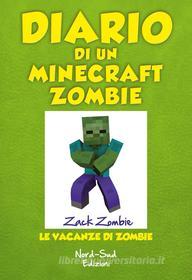 Ebook Diario di un Minecraft Zombie. Le vacanze di Zombie di Zack Zombie edito da Nord-Sud Edizioni