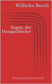 Ebook Eugen, der Honigschlecker di Wilhelm Busch edito da Paperless