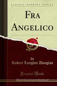 Ebook Fra Angelico di Robert Langton Douglas edito da Forgotten Books