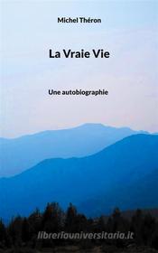 Ebook La Vraie Vie di Michel Théron edito da Books on Demand