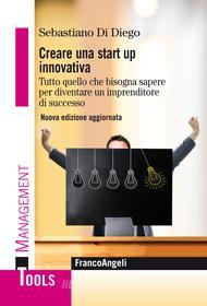 Ebook Creare una start up innovativa di Sebastiano Di Diego edito da Franco Angeli Edizioni